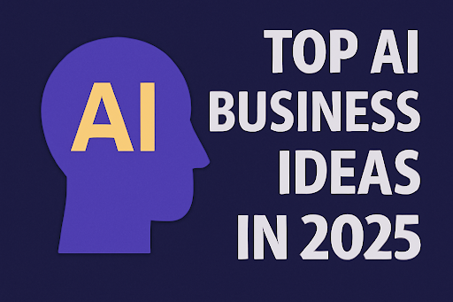 Top AI Business Ideas in 2025