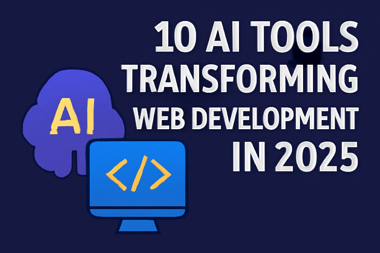 10 AI Tools Transforming Web Development in 2025